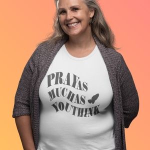 UNSEX Pray As Much As You Think Tee Shirt